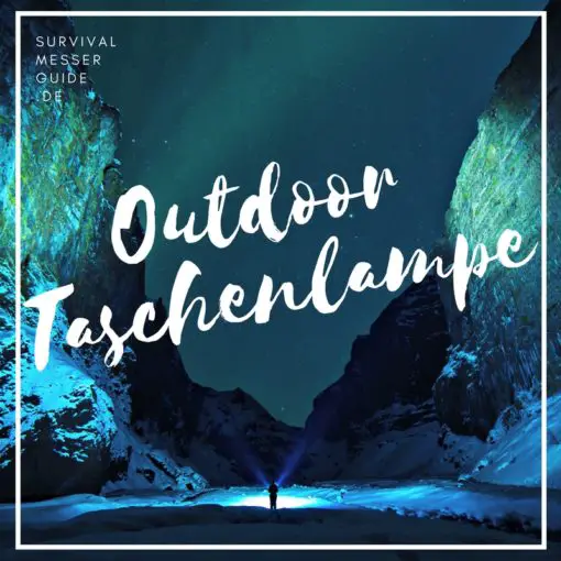 Beste Outdoor Taschenlampe 2021 Wandern und mehr