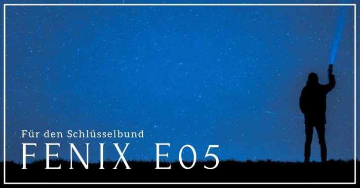 Fenix e05 Beste Taschenlampe für den Schlüsselbund (2021)