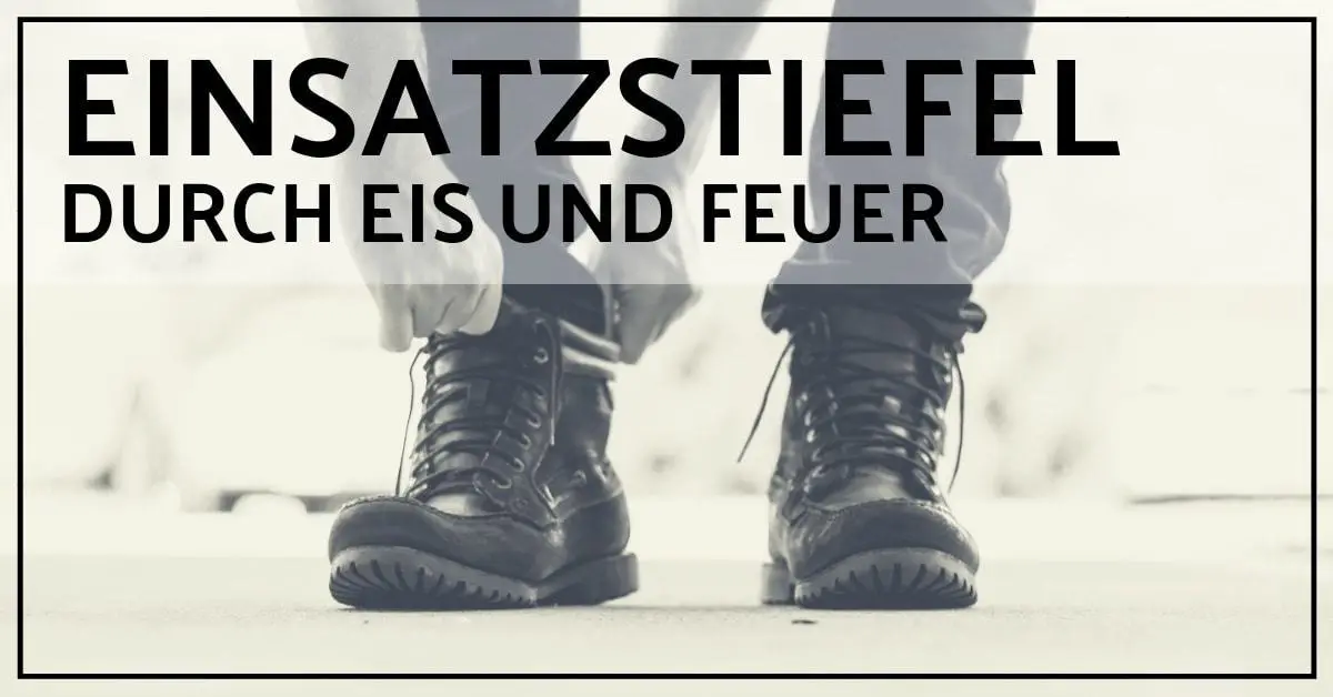 Achtung! Und die besten Einsatzstiefel (2021) sind…