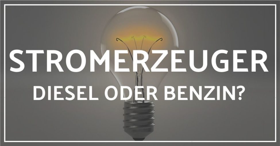 Stromerzeuger Diesel oder Benzin? Entscheidung anhand