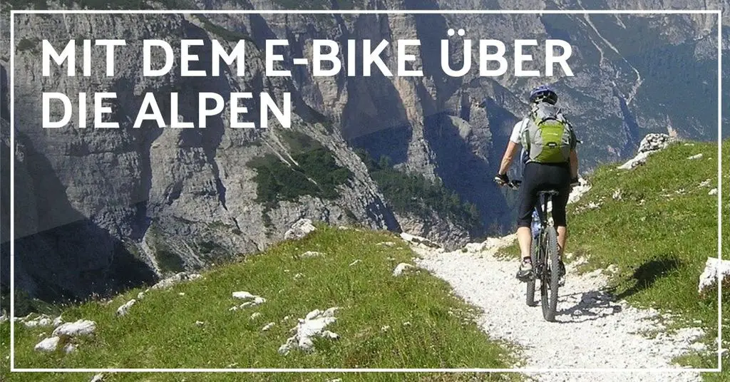 Mit dem E Bike über die Alpen