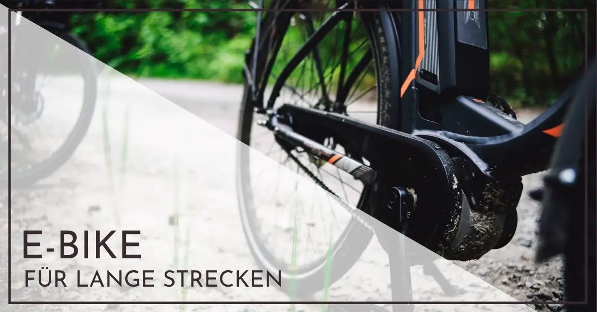 Welches EBike für lange Strecken? 10 Anforderungen und 3 Empfehlungen
