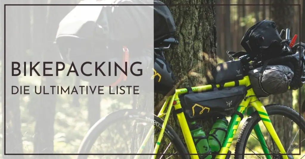 Bikepacking Ausrüstung - Die ultimative Liste