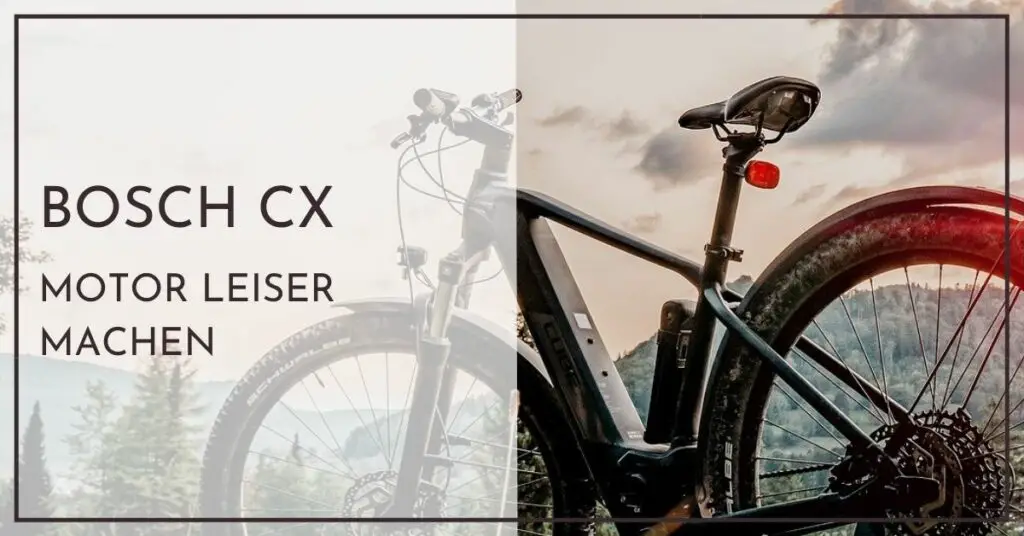 Bosch E-Bike CX Gen 4 Motor leiser machen