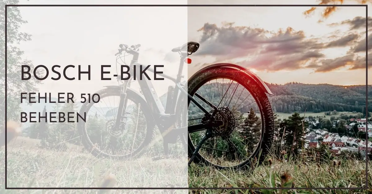 Bosch EBike Fehler 510 beheben Schnellhilfe für Neulinge