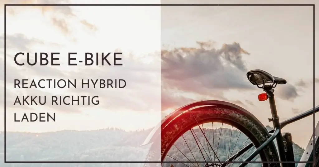 Cube Reaction Hybrid E-Bike Akku richtig laden