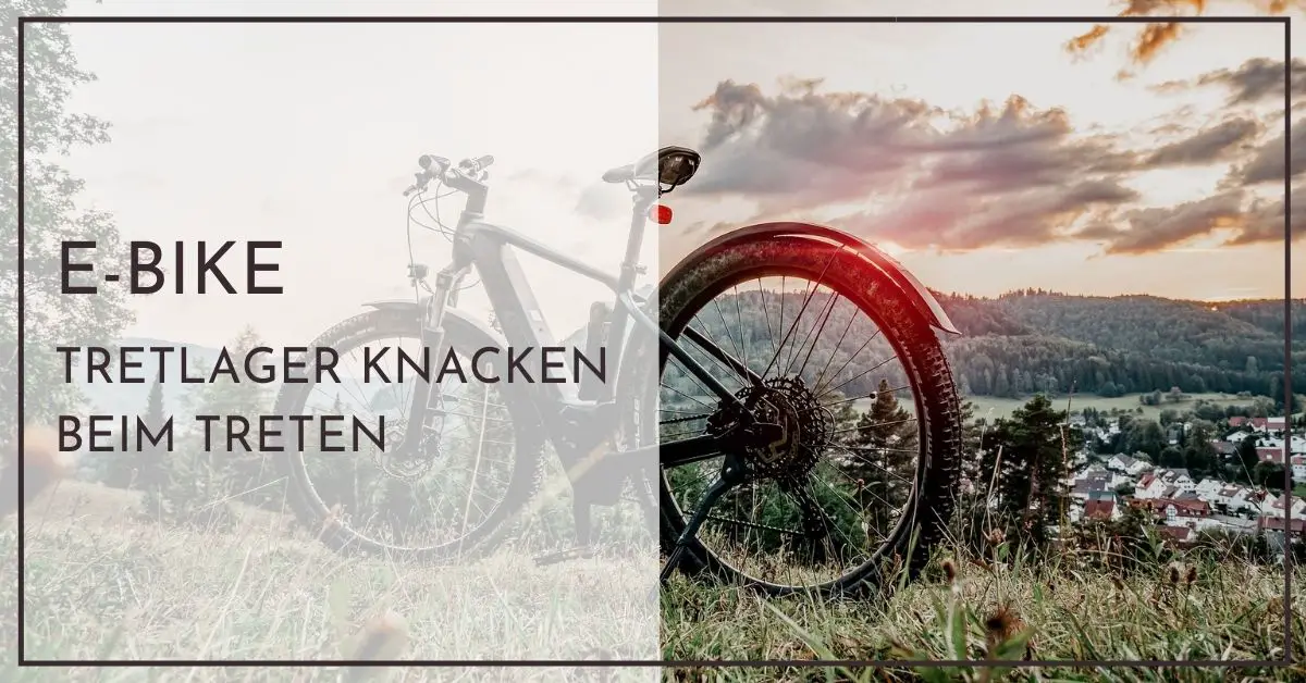 EBike Tretlager Knacken beim Treten Schnellhilfe für Neulinge
