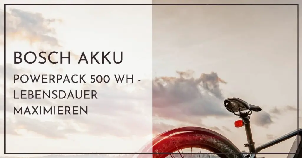So maximieren Sie die Bosch Powerpack 500 E-Bike Akku Lebensdauer