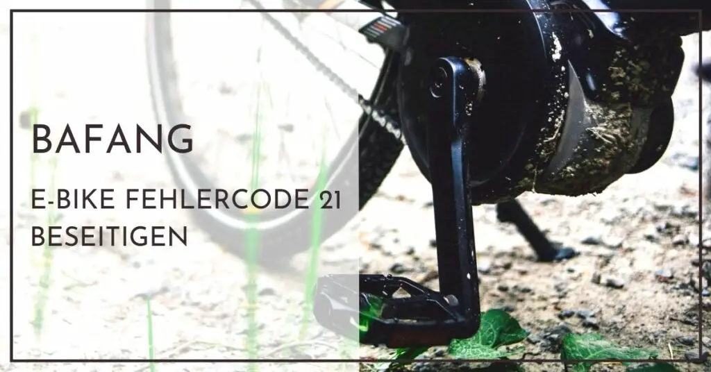 Bafang E-Bike Fehlercode 21 beseitigen - Schnellhilfe für Neulinge