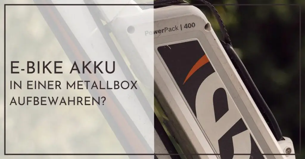 Fahrrad Akku in Metallbox richtig aufbewahren