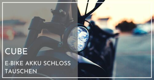 Cube Akku Von 500 Auf 625 Tauschen Cube Akku Schloss tauschen - Schnellhilfe für Neulinge